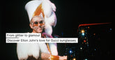 Elton John's love for Gucci sunglasses