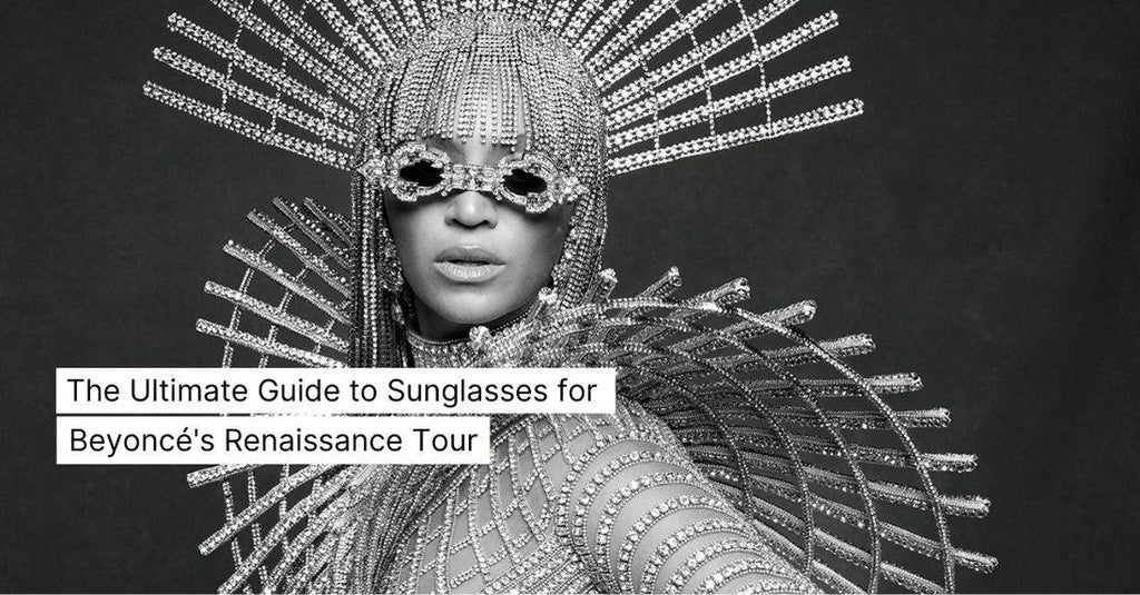 The Ultimate Guide To Sunglasses For Beyoncé's Renaissance Tour